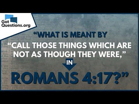 What is meant by call those things which are not as though they were? Romans 4:17 | GotQuestions.org