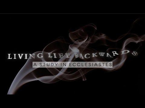 6/20/21 Sunday Morning, Ecclesiastes 7:1-29, "Living Life Backwards"