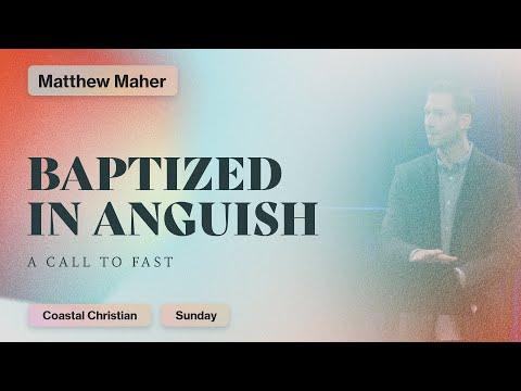Baptized in Anguish: A Call to Fast (Joel 1:14) | Matthew Maher | Coastal Christian Ocean City