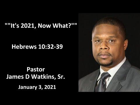 It’s 2021, Now What? - Hebrews 10:32-39- Pastor James D. Watkins, Sr.