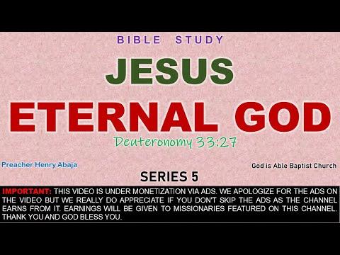 JESUS : Eternal God (Deuteronomy 33:27) Series 5 - Bro Henry Abaja