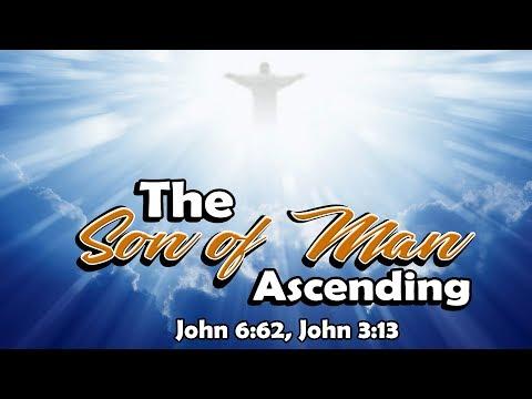 The Son of Man Ascending, John 6:62, John 3:13