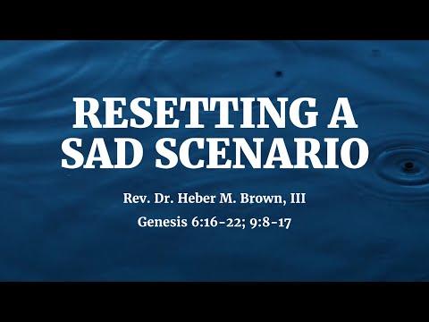 Resetting A Sad Scenario | Pastor Heber Brown, III | Genesis 6:16-22,9:8-17 (NRSV)