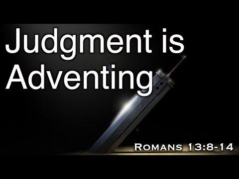 Judgment is Adventing (Romans 13:8-14)