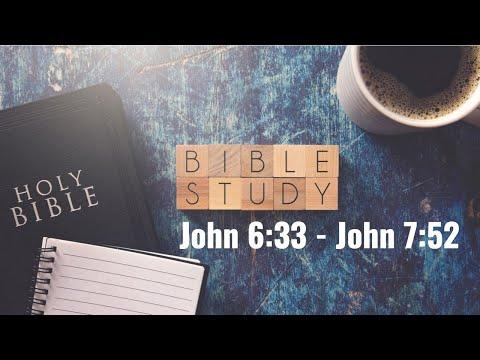 Bible Study: John 6:33 - John 7:52