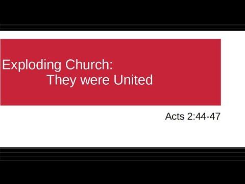 An Exploding Church: They were United (Acts 2:44-47)