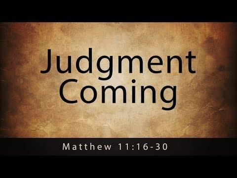 Judgment Coming (Matthew 11:16-30)