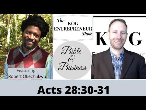 Acts 28:30-31 - The KOG Entrepreneur Show featuring Robert Okechukwu - Bible and Business - Ep 23