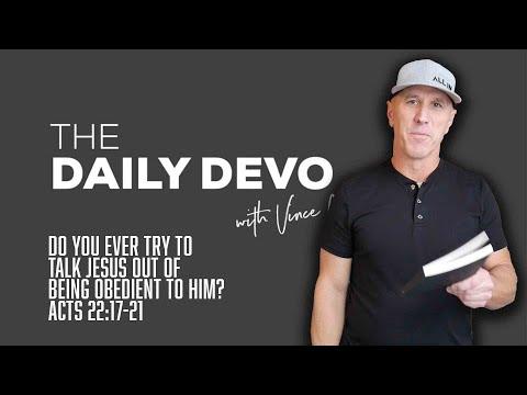 Do You Ever Try To Talk Jesus Out Of Being Obedient To Him? | Devotional | Acts 22:17-21