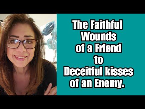 Proverbs 27:6 The Faithful Wounds of a Friend *to* the deceitful kisses of an enemy.