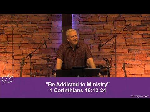 Be Addicted to Ministry - 1 Corinthians 16:12-24