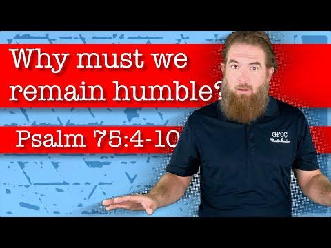 Why must we remain humble? - Psalm 75:4-10