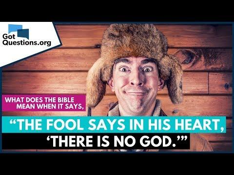 'The fool says in his heart, 'There is no God'' (Psalm 14:1; 53:1)? | GotQuestions.org