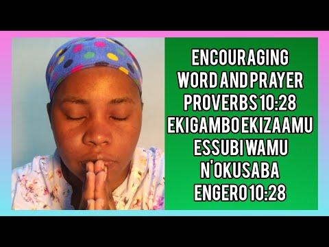 ENCOURAGING WORD AND PRAYER PROVERBS 10: 28 EKIGAMBO EKIZAAMU ESSUBI WAMU N'OKUSABA ENGERO 10:28