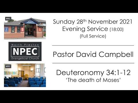 2021-11-28 - Sunday PM - Pastor David Campbell - Deuteronomy 34:1-12 'The death of Moses'