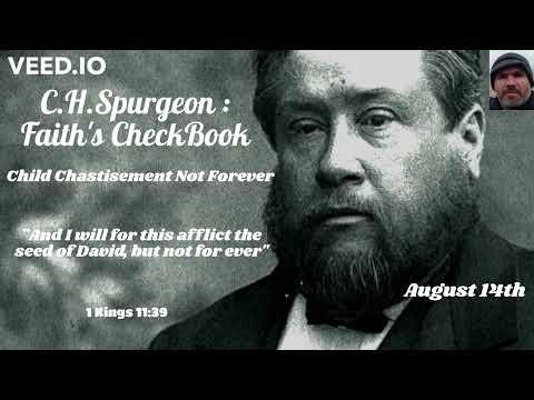 C.H. Spurgeon - FAITH'S CHECKBOOK - August 14th - CHILD CHASTISEMENT NOT FOREVER - 1 Kings 11:39