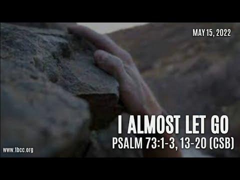 "I Almost Let Go" (Psalm 73:1-3, 13-20) - Rev. Dr. Jerome F. Coleman