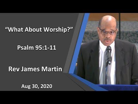 “What About Worship?” - Psalm 95:1-11 - Rev, James Martin