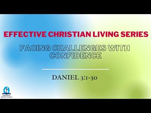 Effective Christian Living Series | Facing Challenges with Confidence | Daniel 3:1-30 | 15.05.2022