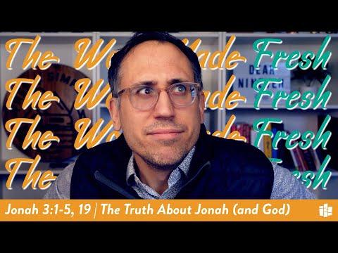 THE TRUTH ABOUT JONAH (AND GOD) | The Word Made Fresh | Jonah 3:1-5, 10