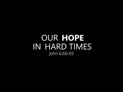 8/23/20 - Our Hope in Hard Times - John 6:60-69