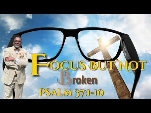 Sunday Morning Worship Service | Focus But Not Broken - Psalm 37:1-10
