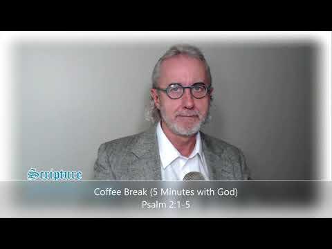 Coffee Break (5 Minutes with God) Psalm 2:1-5