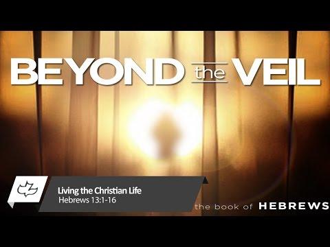 Living the Christian Life - Hebrews 13:1-16
