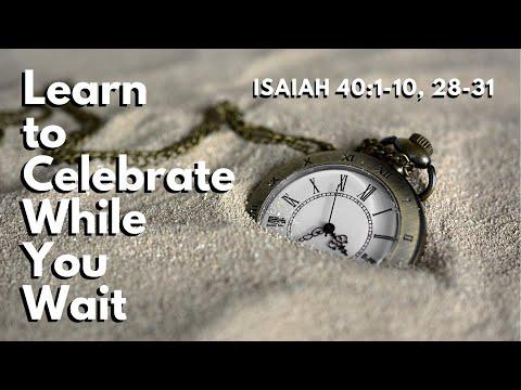 Learning to Celebrate While You Wait  | Pastor Johnson | Isaiah 40:1-10, 29-31
