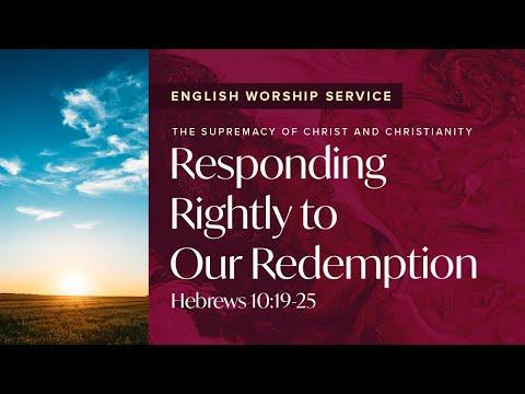 Responding Rightly to Our Redemption • Hebrews 10:19-25 • May 2, 2021