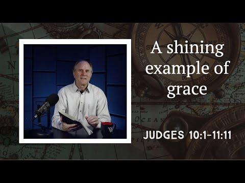 Lesson 103: Surprising Grace (Judges 10:1-11:11)