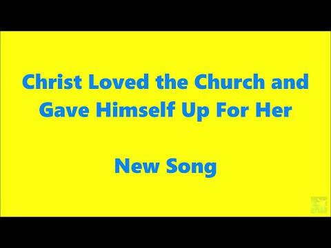 Christ Loved the Church and Gave Himself Up For Her (Ephesians 5:25 - 27) / New Song
