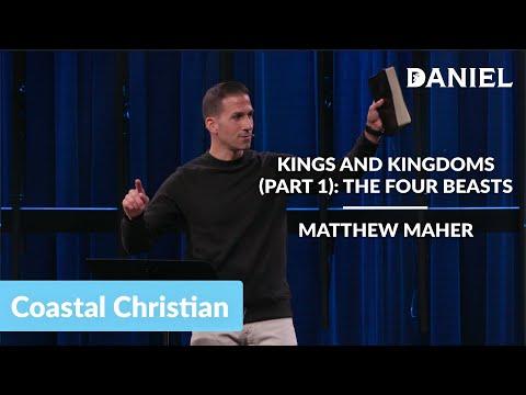 Kings and Kingdoms (Part 1): The Four Beasts (Daniel 7:1-7) | Matthew Maher | Coastal Christian