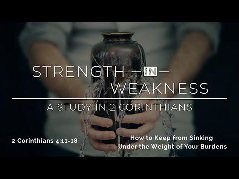 2 Corinthians 4:11-18 - How to Keep from Sinking Under the Weight of Your Burdens - 2nd Service-WFcc