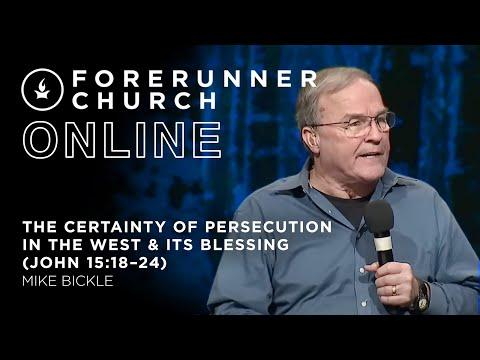 The Certainty of Persecution in the West & Its Blessing | John 15:18-24 | Mike Bickle