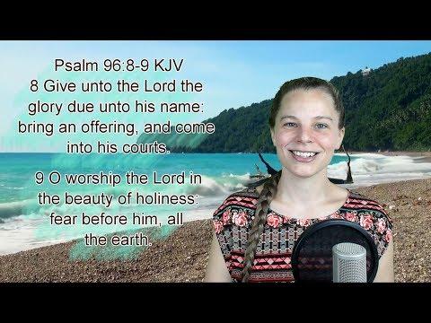 Psalm 96:8-9 KJV - Praise, Worship, Thanksgiving - Scripture Songs