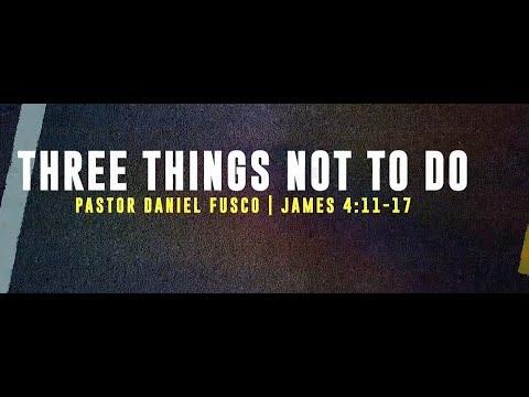 Three Things Not to Do (James 4:11-17) - Pastor Daniel Fusco