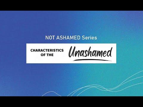 NOT ASHAMED: Characteristics of the Unashamed, Romans 1:13-16