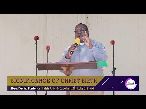 SIGNIFICANCE OF CHRIST'S BIRTH | Isaiah 7:14,9:16,John 1:29 and Luke 2:13-14 | Rev. Felix Kalulu