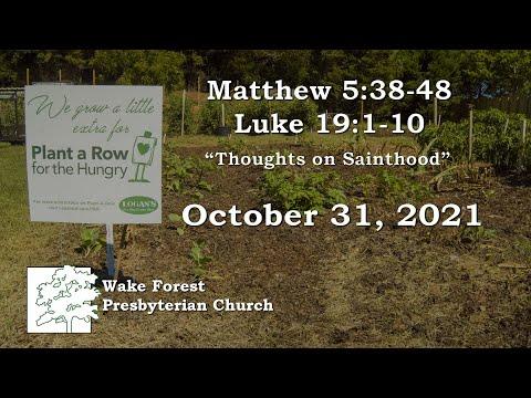October 31, 2021 - “Thoughts on Sainthood” Matthew 5:38-48 Luke 19:1-10