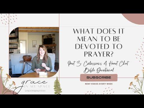 What Does It Mean to be Devoted to Prayer | Colossians 4:2-6 Devotional Heart Chat