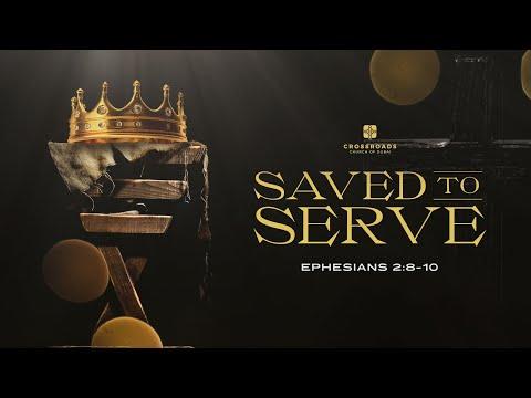 Saved to Serve - Ephesians 2:8-10