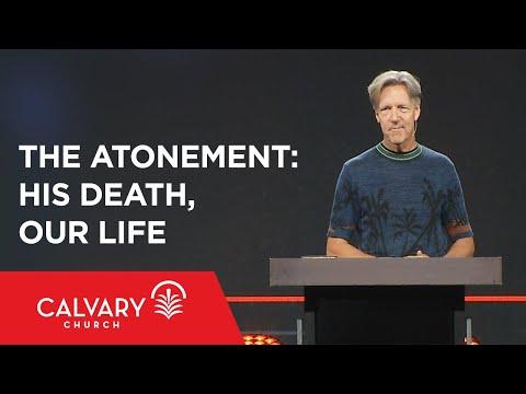 The Atonement: His Death, Our Life - John 12:20-33 - Skip Heitzig