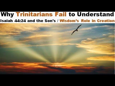 Why Trinitarians Fail to Understand Isaiah 44:24 and the Son's / Wisdom's Role in Creation