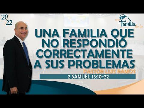 "Una Familia que No Respondió Correctamente a sus Problemas" 2 Samuel 13:10-22, Pastor Luis Ramos