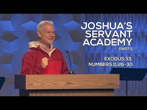 Exodus 33; Numbers 11:26-30, Joshua’s Servant Academy Part 2