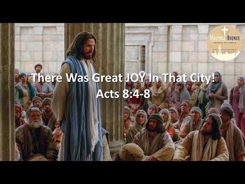 "There Was Great Joy In That City" - Acts 8:4-8