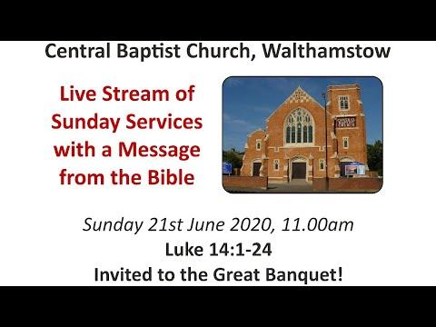 11.00am service 21/6/20 Central Baptist, Luke 14:1-24 Invited to the Great Banquet