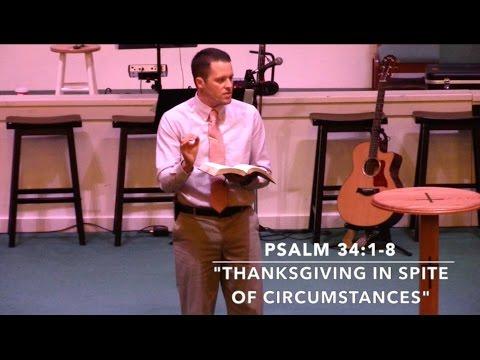 "Thanksgiving in Spite of Circumstances" - Psalm 34:1-8 (11.16.14) - Pastor Jordan Rogers