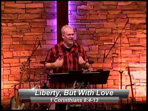 Liberty, But With Love - 1 Corinthians 8:4-13 FULL SERVICE